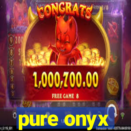 pure onyx